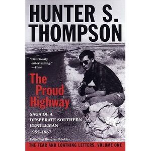 Proud Highway: Saga of a Desperate Southern Gentleman, 1955-1967 -- Hunter S. Th